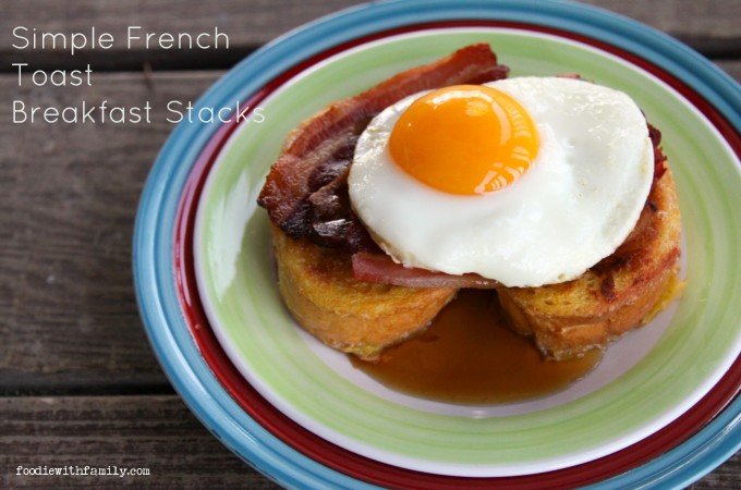 Simple French Toast Breakfast Stacks from foodiewithfamily.com