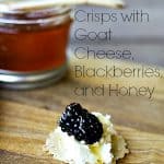 Crisps with Goat Cheese, Blackberries, and Honey | www.foodiewithfamily.com