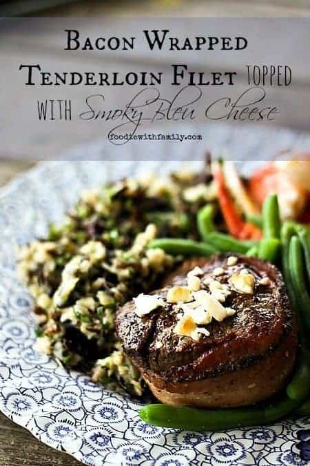 Bacon Wrapped Tenderloin Filet topped with Smoky Bleu Cheese foodiewithfamily.com