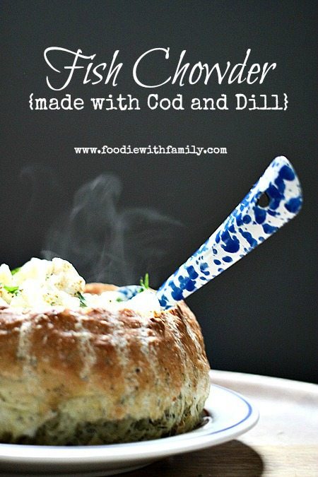 Fish Chowder made with Cod and Dill foodiewithfamily.com #chowder #soup #Lent