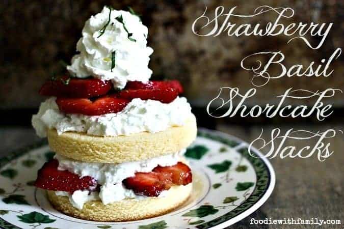 Strawberry Basil Shortcake Stacks from foodiewithfamily.com