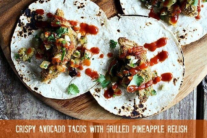 Crispy Avocado Tacos with Grilled Pineapple Relish from foodiewithfamily.com