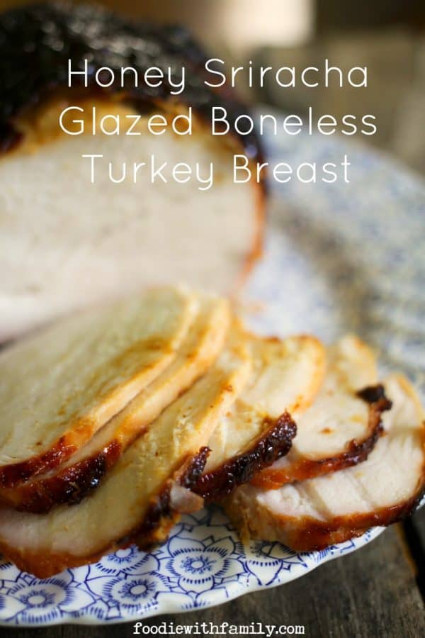 Honey Sriracha Glazed Boneless Turkey Breast from foodiewithfamily.com