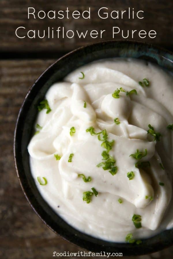 Dreamy, creamy Roasted Garlic Cauliflower Puree makes a great year 'round side dish (or sauce for other vegetables!) from foodiewithfamily.com