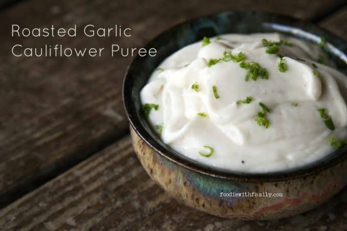 Creamy Roasted Garlic Cauliflower Puree makes a great year 'round side dish (or sauce for other vegetables!) from foodiewithfamily.com