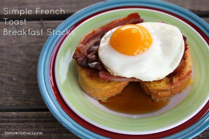 Simple French Toast Breakfast Stacks from foodiewithfamily.com