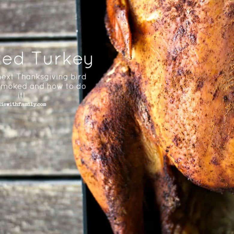 Smoked Turkey: Why your next Thanksgiving bird should be smoked and how to do it! foodiewithfamily.com