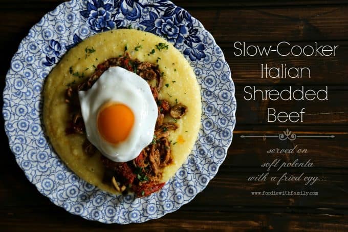 Slow-Cooker Italian Shredded Beef with a fried egg on polenta from foodiewithfamily.com