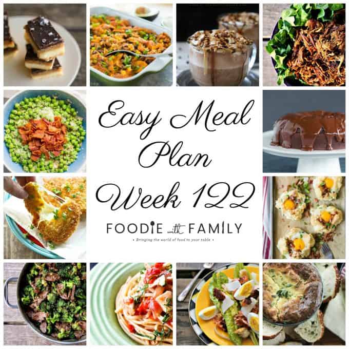 Easy Meal Plan Week 122- The best of Foodie with Family and friends. A full week of main dishes, side dishes, drinks, and sweets.