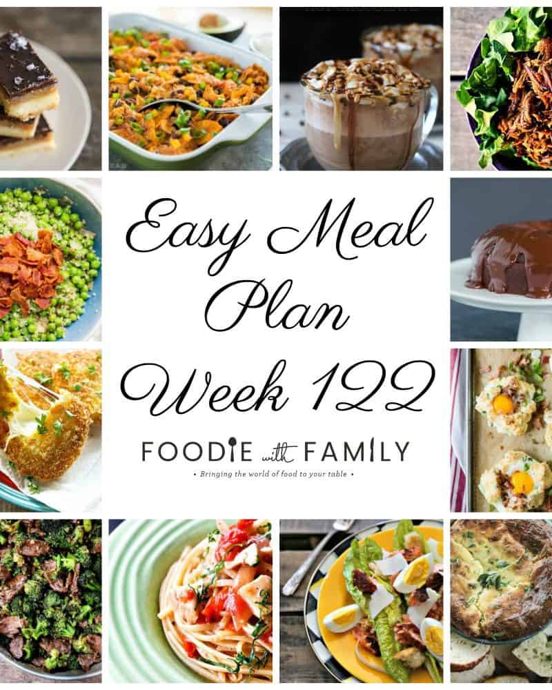 Easy Meal Plan Week 122- The best of Foodie with Family and friends. A full week of main dishes, side dishes, drinks, and sweets.